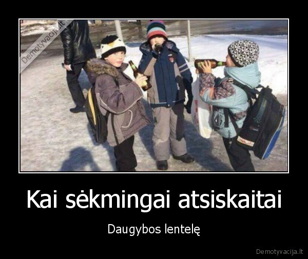 Kai sėkmingai atsiskaitai - Daugybos lentelę