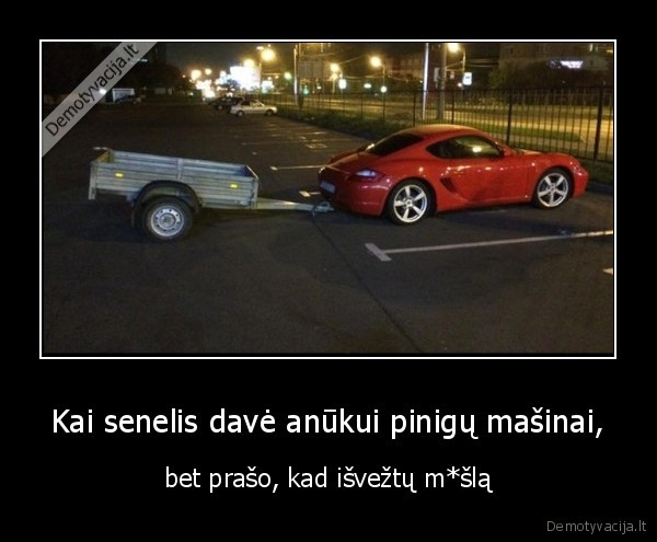 Kai senelis davė anūkui pinigų mašinai, - bet prašo, kad išvežtų m*šlą