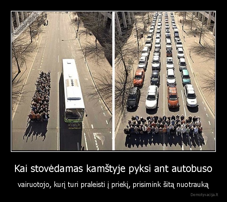 Kai stovėdamas kamštyje pyksi ant autobuso - vairuotojo, kurį turi praleisti į priekį, prisimink šitą nuotrauką