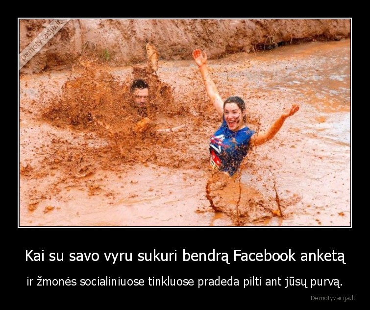 Kai su savo vyru sukuri bendrą Facebook anketą - ir žmonės socialiniuose tinkluose pradeda pilti ant jūsų purvą.