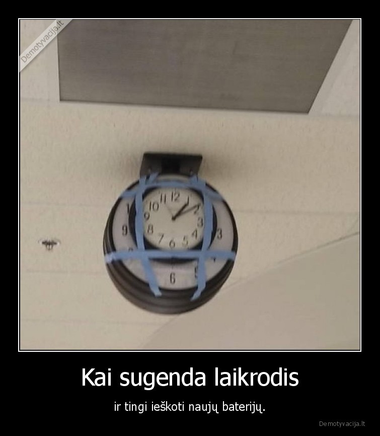 Kai sugenda laikrodis - ir tingi ieškoti naujų baterijų.