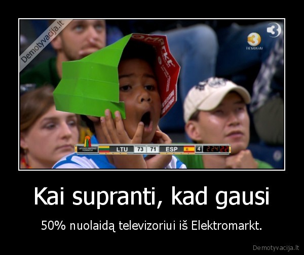 Kai supranti, kad gausi - 50% nuolaidą televizoriui iš Elektromarkt.