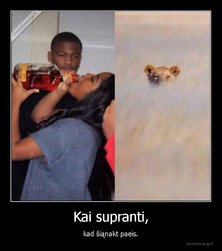 Kai supranti, - kad šiąnakt paeis.