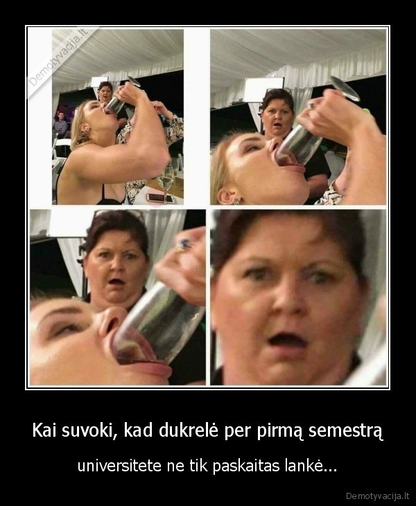Kai suvoki, kad dukrelė per pirmą semestrą - universitete ne tik paskaitas lankė...