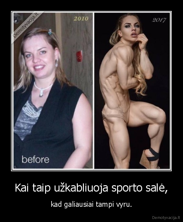 Kai taip užkabliuoja sporto salė, - kad galiausiai tampi vyru.