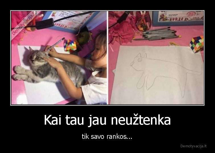 Kai tau jau neužtenka - tik savo rankos...