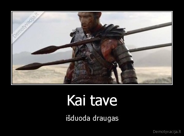 Kai tave - išduoda draugas