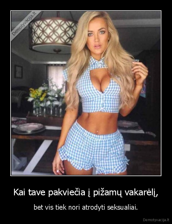 Kai tave pakviečia į pižamų vakarėlį, - bet vis tiek nori atrodyti seksualiai.