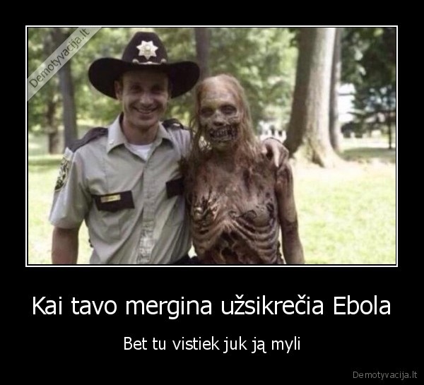 Kai tavo mergina užsikrečia Ebola - Bet tu vistiek juk ją myli