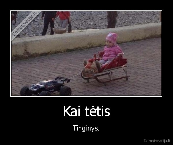 Kai tėtis - Tinginys.