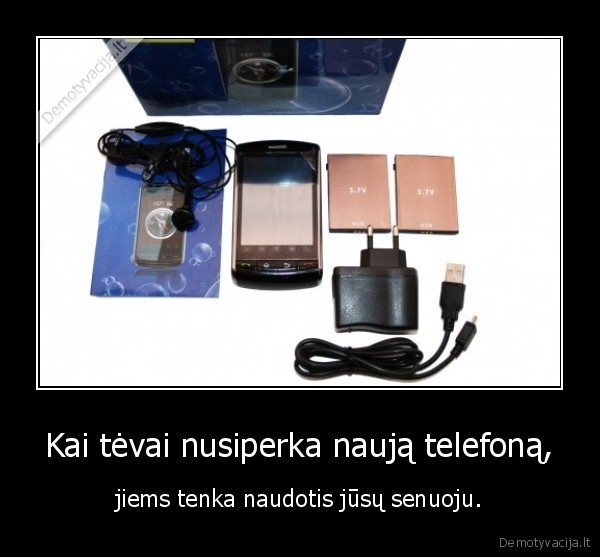 Kai tėvai nusiperka naują telefoną, - jiems tenka naudotis jūsų senuoju.