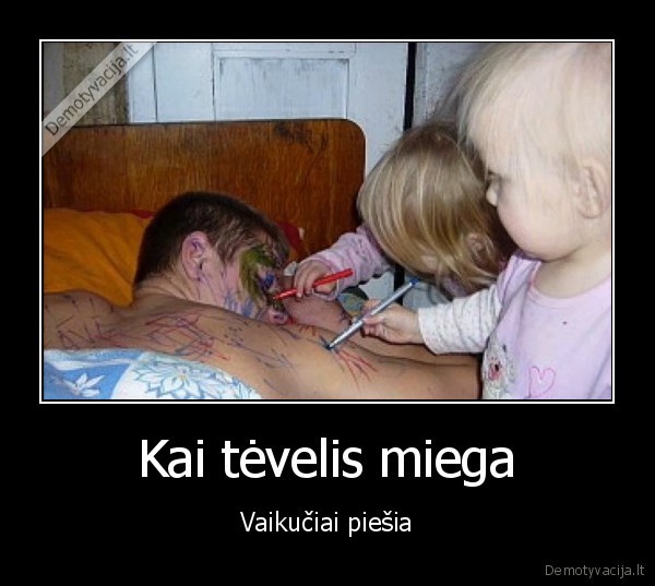 Kai tėvelis miega - Vaikučiai piešia