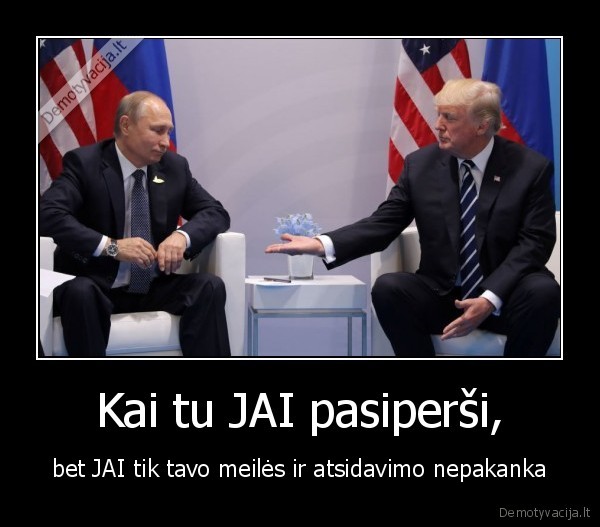 Kai tu JAI pasiperši, - bet JAI tik tavo meilės ir atsidavimo nepakanka