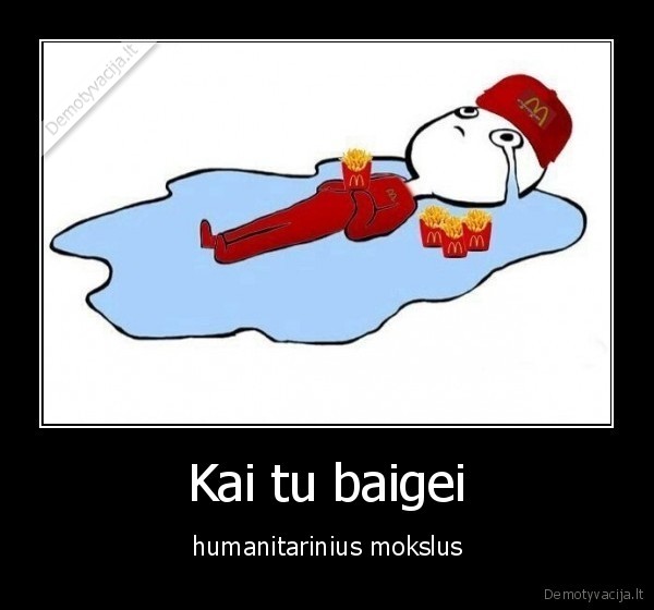 Kai tu baigei - humanitarinius mokslus