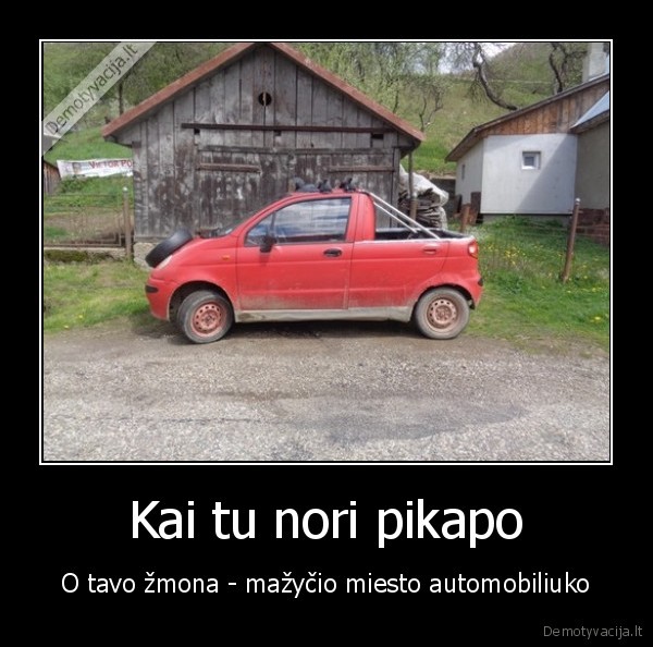 Kai tu nori pikapo - O tavo žmona - mažyčio miesto automobiliuko