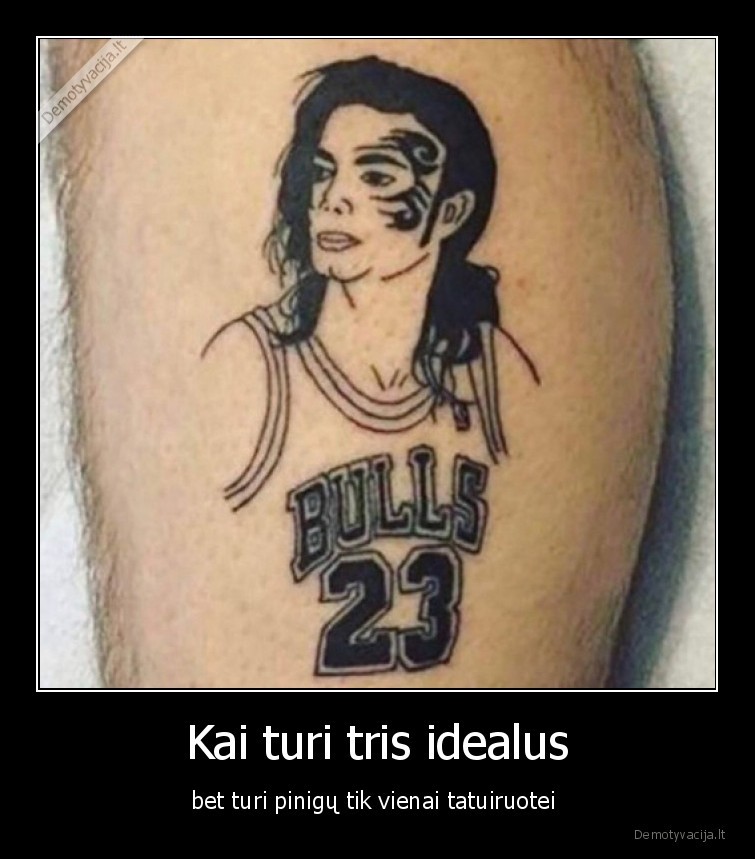 Kai turi tris idealus - bet turi pinigų tik vienai tatuiruotei 