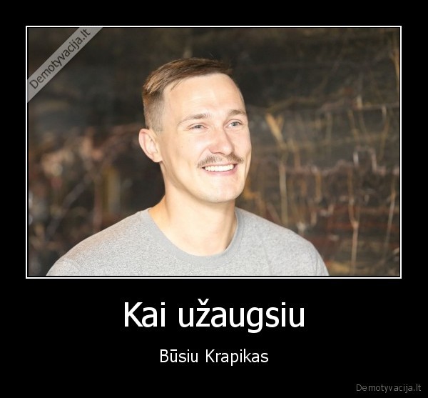 Kai užaugsiu - Būsiu Krapikas