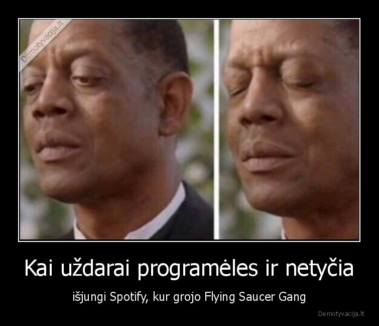 Kai uždarai programėles ir netyčia - išjungi Spotify, kur grojo Flying Saucer Gang