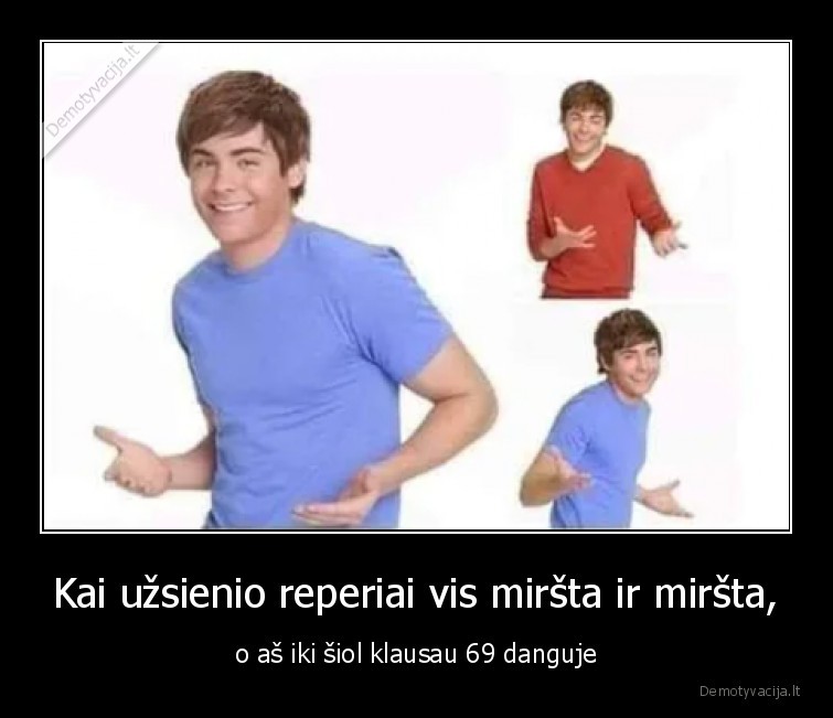 Kai užsienio reperiai vis miršta ir miršta, - o aš iki šiol klausau 69 danguje