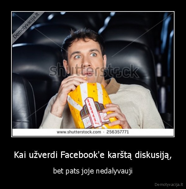 Kai užverdi Facebook'e karštą diskusiją, - bet pats joje nedalyvauji