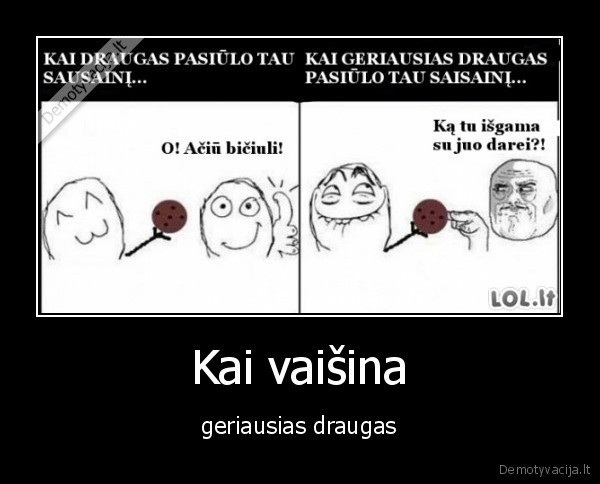 Kai vaišina - geriausias draugas