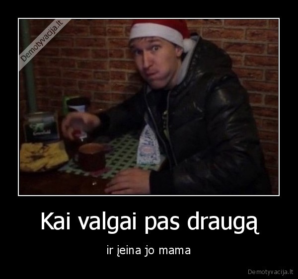 Kai valgai pas draugą - ir įeina jo mama