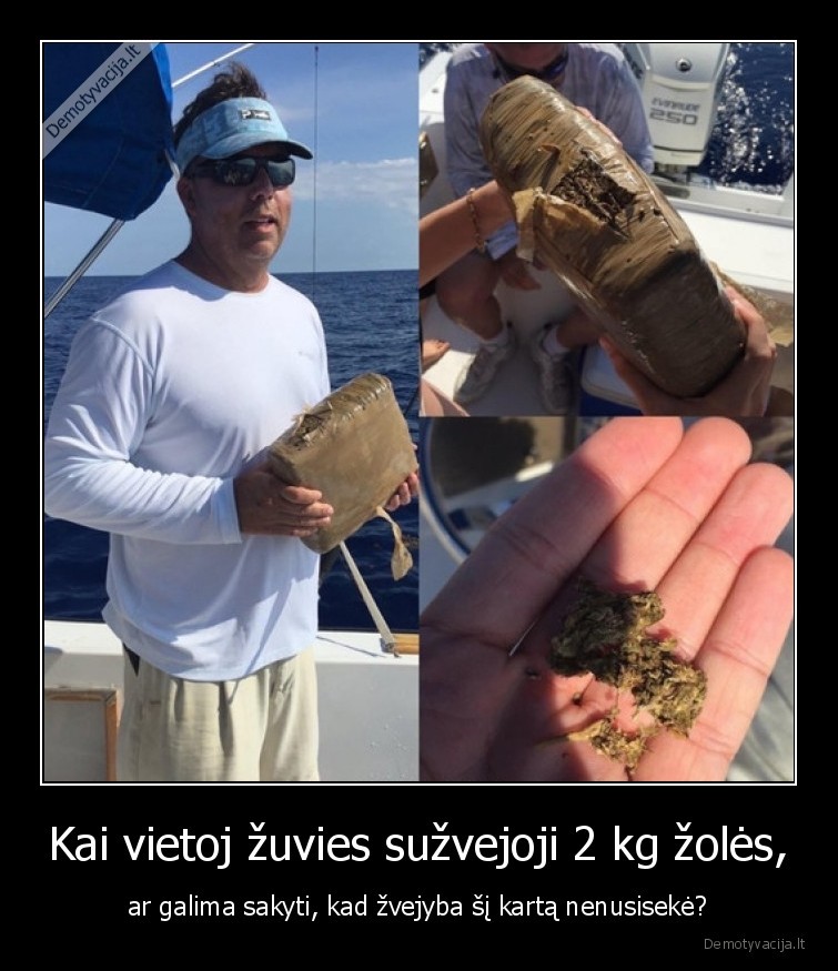 Kai vietoj žuvies sužvejoji 2 kg žolės, - ar galima sakyti, kad žvejyba šį kartą nenusisekė?