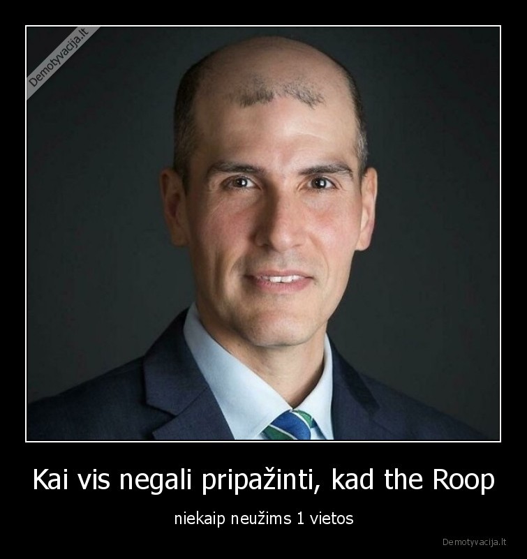 Kai vis negali pripažinti, kad the Roop - niekaip neužims 1 vietos