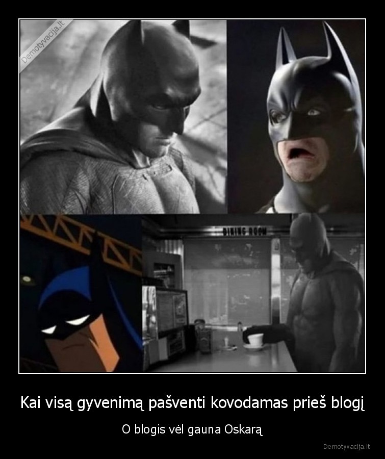 Kai visą gyvenimą pašventi kovodamas prieš blogį - O blogis vėl gauna Oskarą