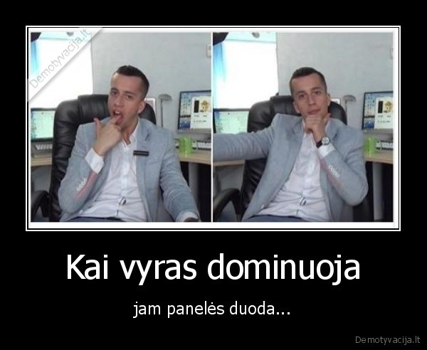 Kai vyras dominuoja - jam panelės duoda...