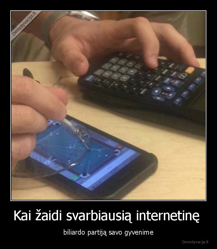 Kai žaidi svarbiausią internetinę  - biliardo partiją savo gyvenime