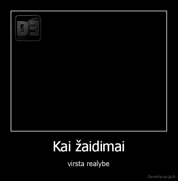 Kai žaidimai - virsta realybe