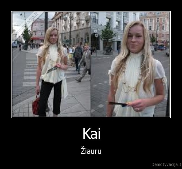 Kai - Žiauru