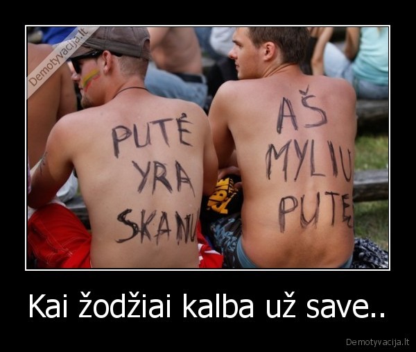 Kai žodžiai kalba už save.. - 