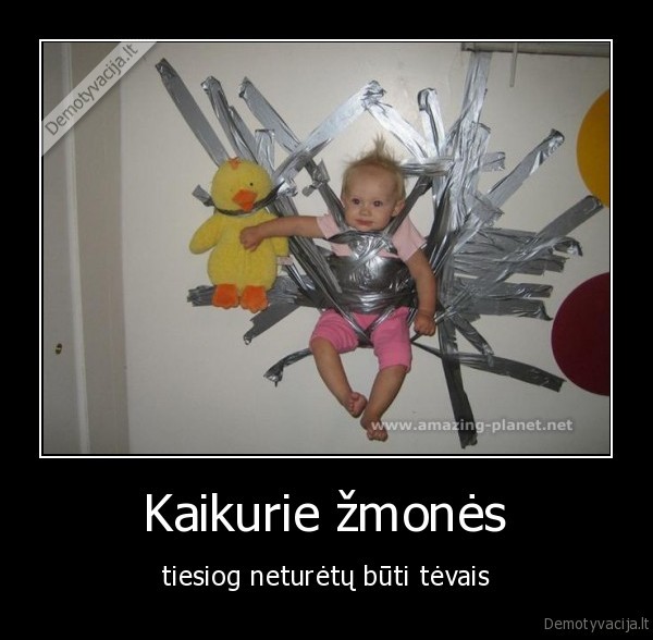 Kaikurie žmonės - tiesiog neturėtų būti tėvais