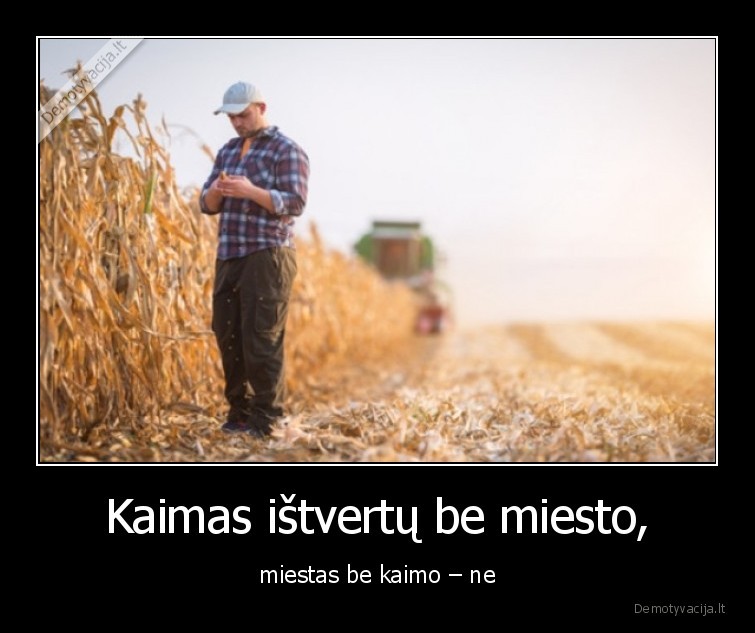 Kaimas ištvertų be miesto, - miestas be kaimo – ne