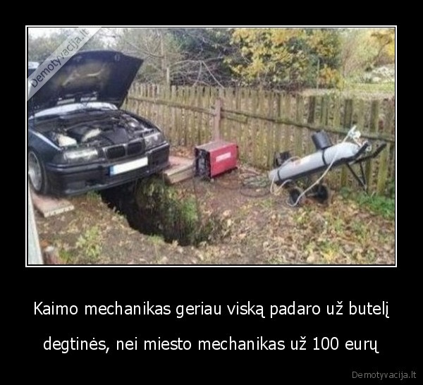 Kaimo mechanikas geriau viską padaro už butelį - degtinės, nei miesto mechanikas už 100 eurų