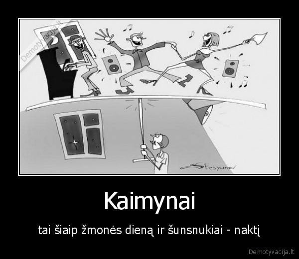 Kaimynai - tai šiaip žmonės dieną ir šunsnukiai - naktį