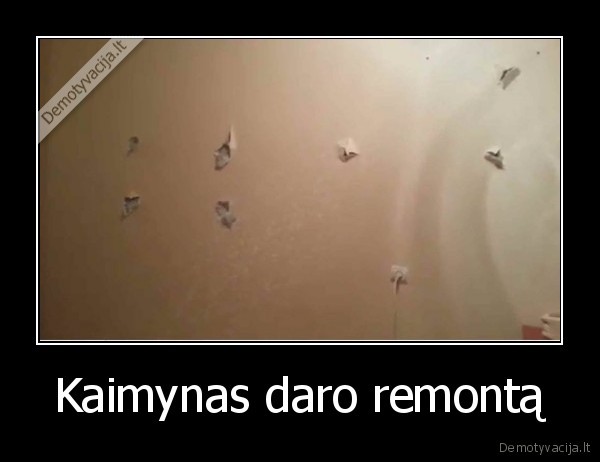 Kaimynas daro remontą - 