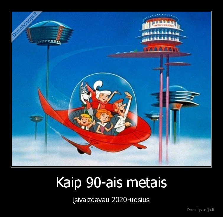 Kaip 90-ais metais - įsivaizdavau 2020-uosius