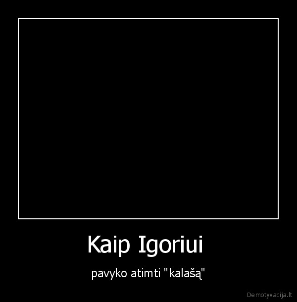 Kaip Igoriui 