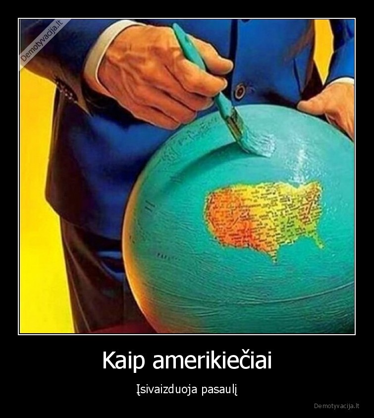 Kaip amerikiečiai - Įsivaizduoja pasaulį