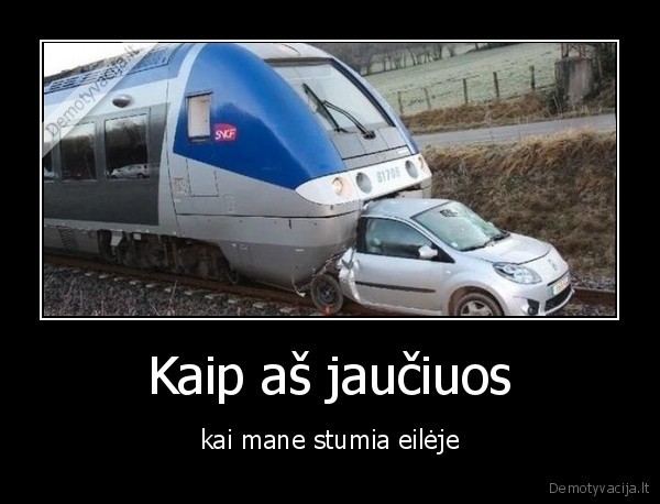 Kaip aš jaučiuos - kai mane stumia eilėje