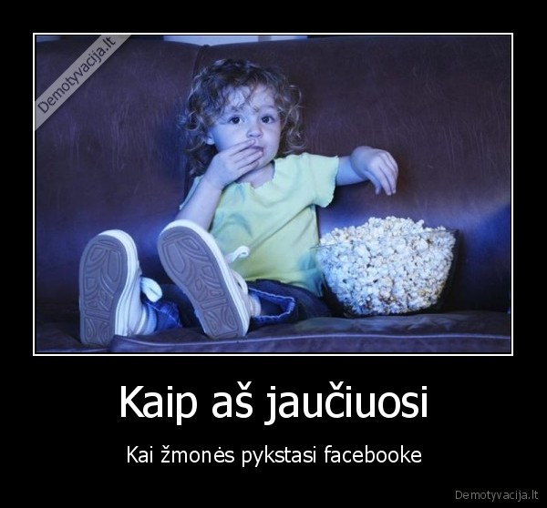 Kaip aš jaučiuosi - Kai žmonės pykstasi facebooke