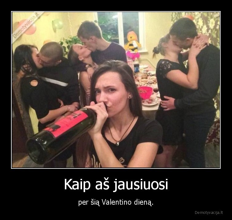 Kaip aš jausiuosi - per šią Valentino dieną.