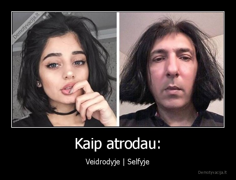 Kaip atrodau: - Veidrodyje | Selfyje