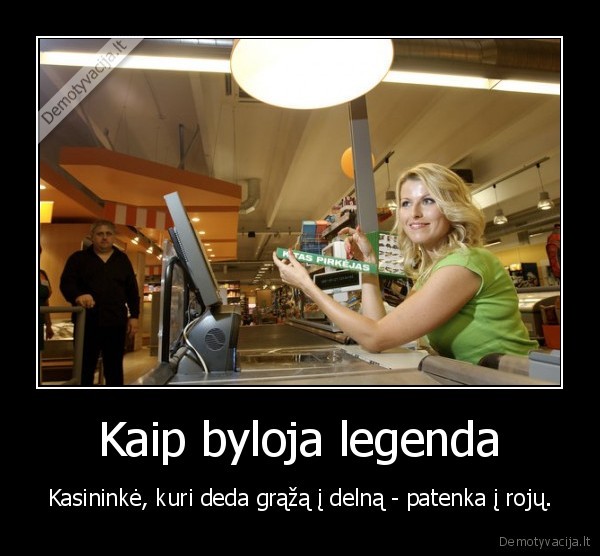 Kaip byloja legenda - Kasininkė, kuri deda grąžą į delną - patenka į rojų.