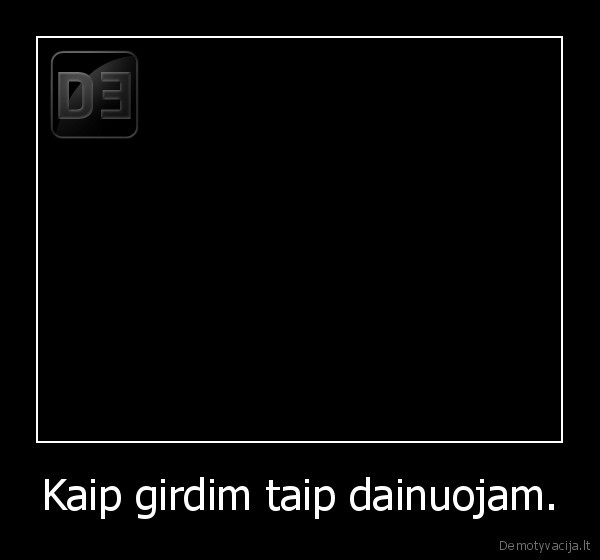 Kaip girdim taip dainuojam. - 