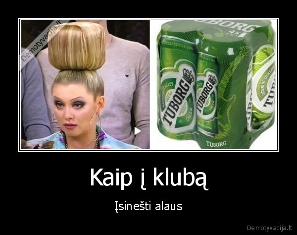 Kaip į klubą - Įsinešti alaus