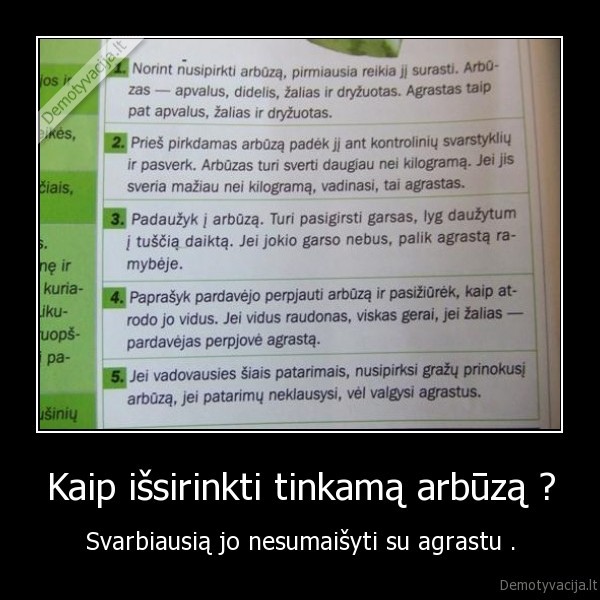 Kaip išsirinkti tinkamą arbūzą ? - Svarbiausią jo nesumaišyti su agrastu .